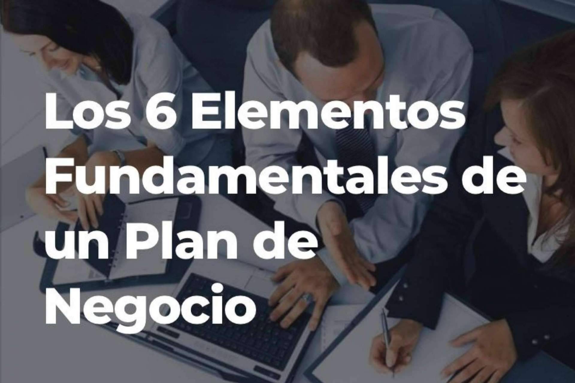 Los seis elementos de un plan de negocio, expuestos por Ingennium Group